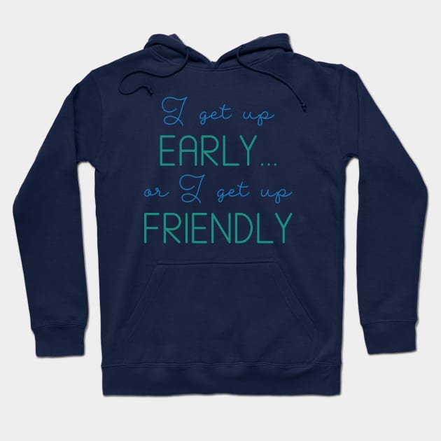 I Get Up Early Hoodie by LuckyFoxDesigns